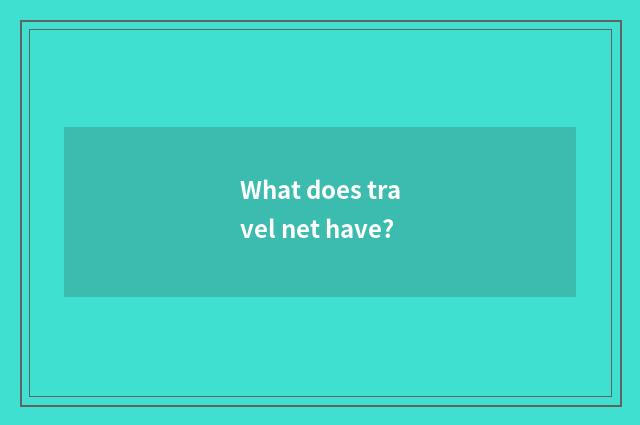 What does travel net have?