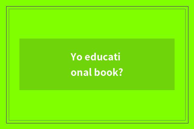 Yo educational book?