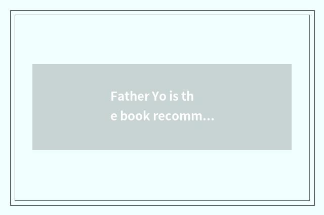 Father Yo is the book recommended?