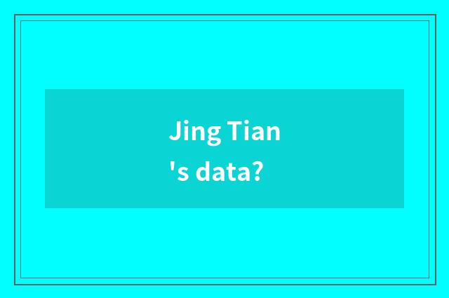 Jing Tian's data?