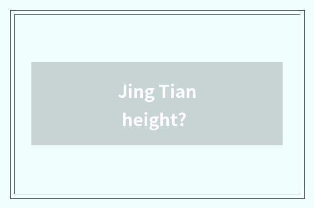 Jing Tian height?