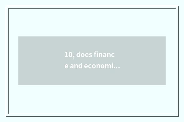 10, does finance and economics learn obtain employment greatly?