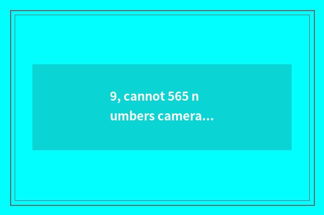 9, cannot 565 numbers camera open Aolinbasi machine?