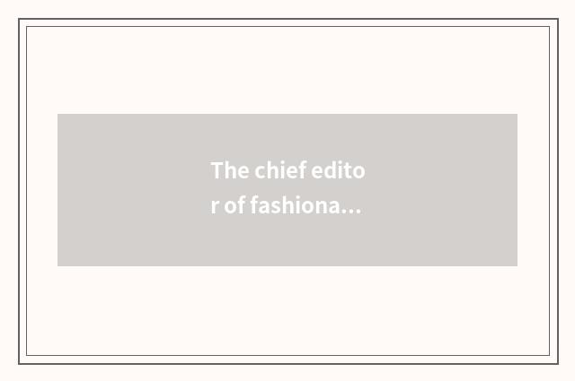 The chief editor of fashionable Ba Sha