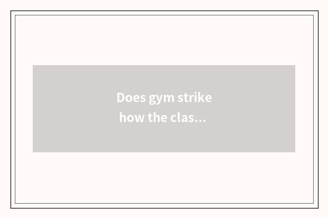 Does gym strike how the class is promoted?