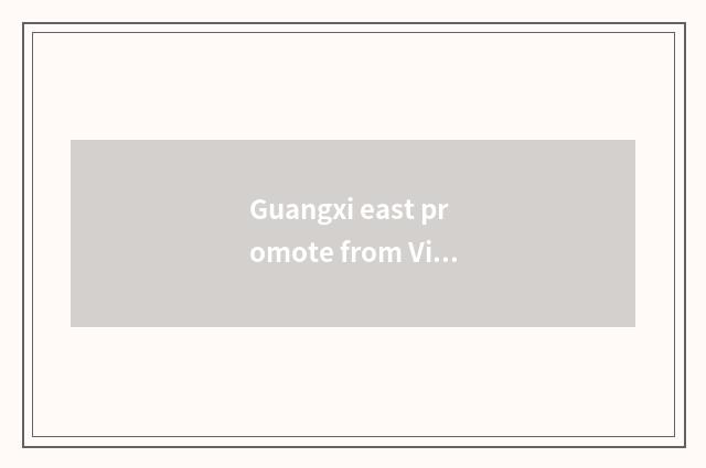Guangxi east promote from Vietnam how many kilometer?