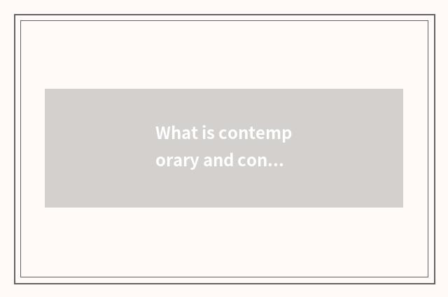 What is contemporary and contracted?