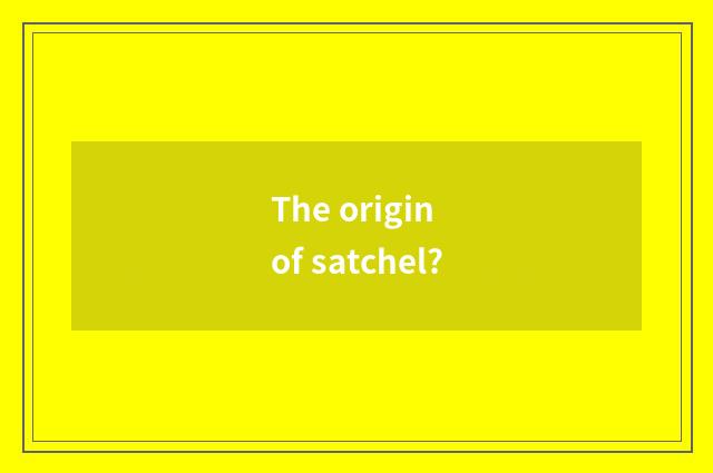 The origin of satchel?