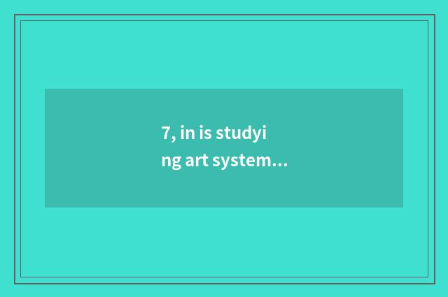 7, in is studying art system still literacy class very good?
