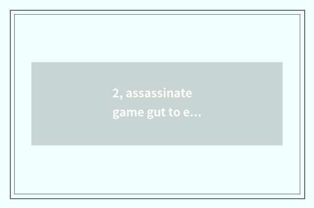 2, assassinate game gut to explain?