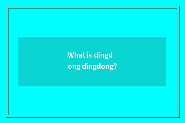 What is dingdong dingdong?