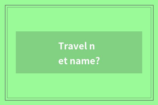Travel net name?