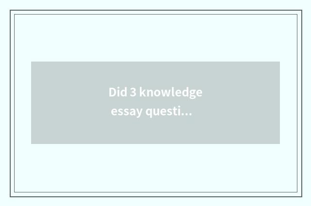 Did 3 knowledge essay question reach answer encyclopedia in March?