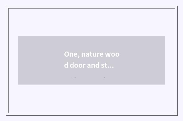 One, nature wood door and star wood door which good?