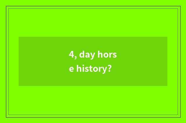 4, day horse history?