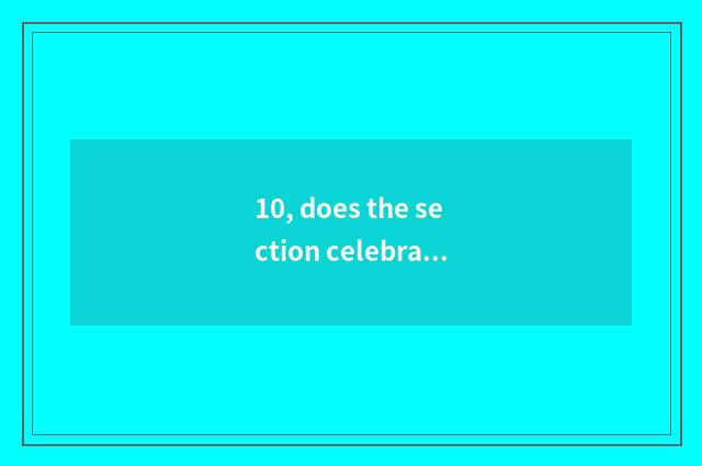 10, does the section celebrate bequest of dispute material culture?
