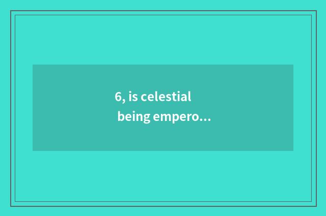 6, is celestial being emperor bringing novel of renascence of a magic weapon?