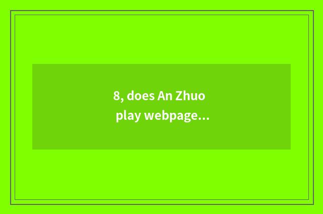 8, does An Zhuo play webpage game browser which best?