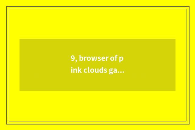 9, browser of pink clouds game very card. How to do?