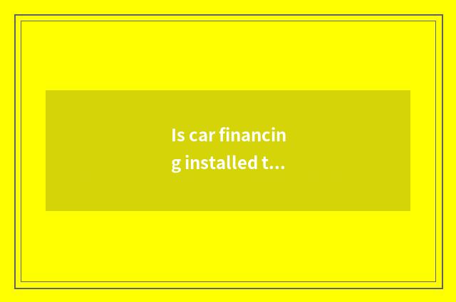 Is car financing installed to rent company treatment in?