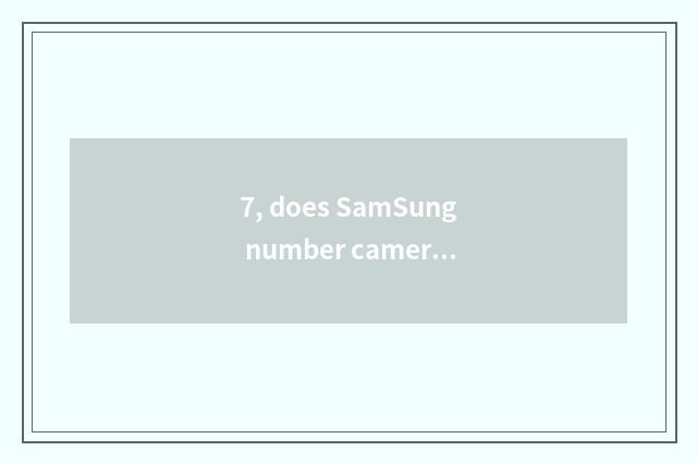 7, does SamSung number camera shine retreat?