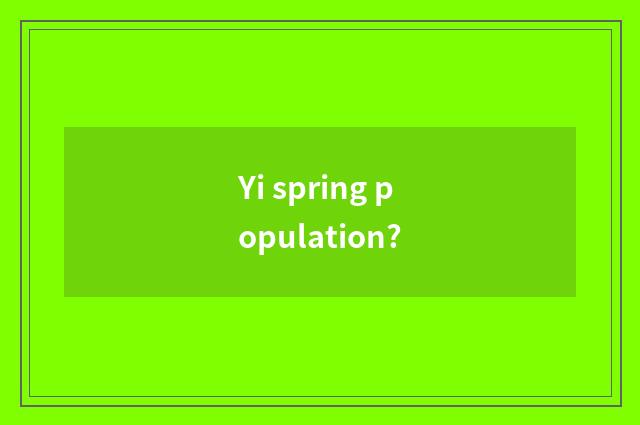 Yi spring population?