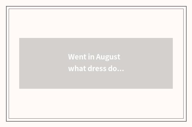 Went in August what dress does travel of 9 palace hill wear?