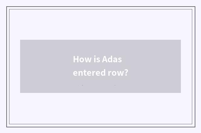 How is Adas entered row?