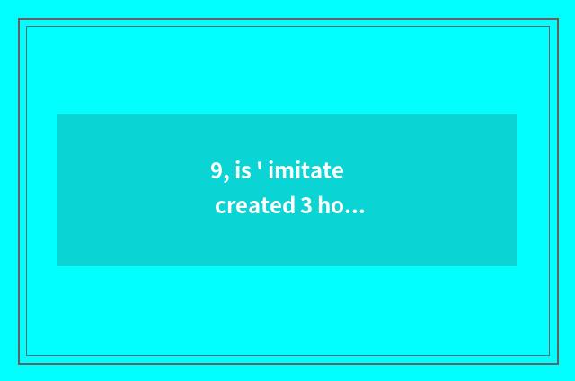 9, is ' imitate created 3 how to download?