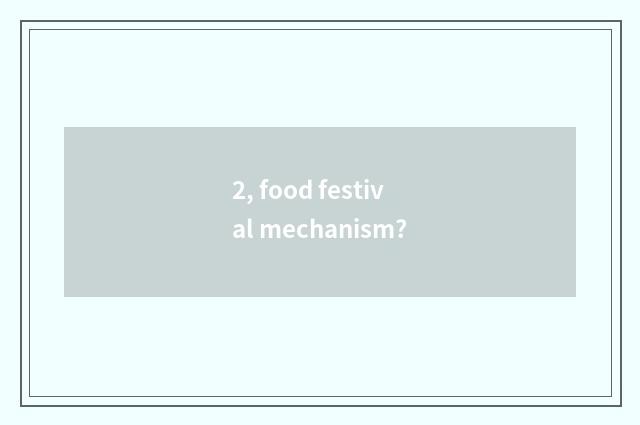 2, food festival mechanism?