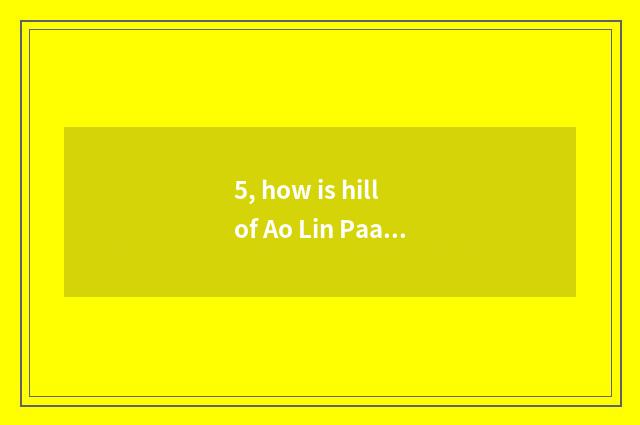 5, how is hill of Ao Lin Paasche drawn?