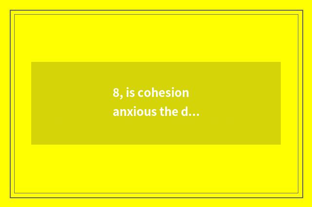 8, is cohesion anxious the distinction of the focusing outside mixing?