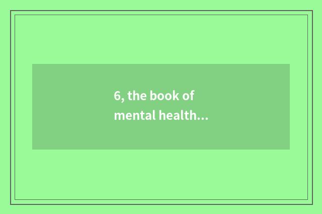 6, the book of mental health?