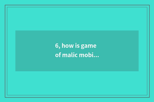 6, how is game of malic mobile phone quickened?