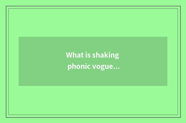 What is shaking phonic vogue label?