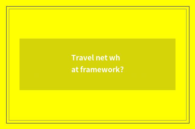 Travel net what framework?