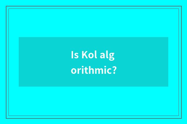 Is Kol algorithmic?