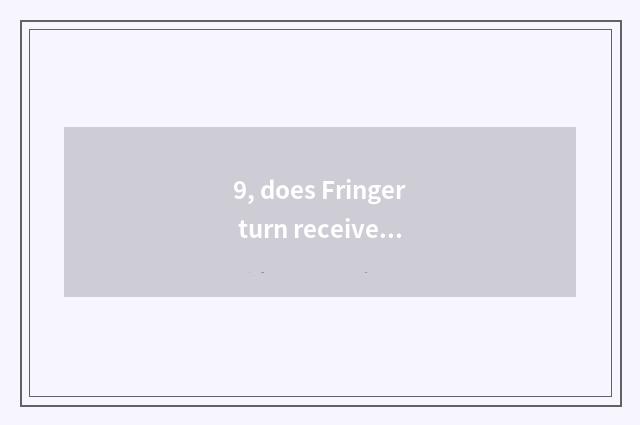 9, does Fringer turn receive annulus and Lai accept to turn receive annulus whic