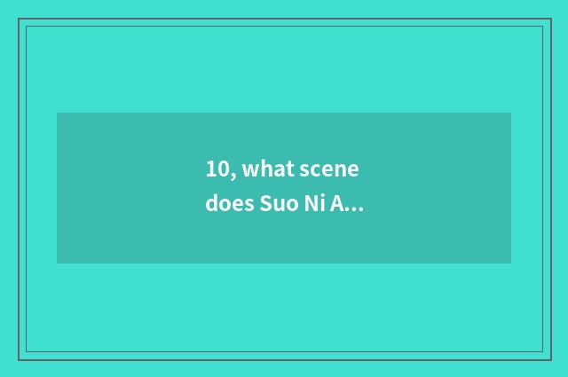 10, what scene does Suo Ni A7r mix?