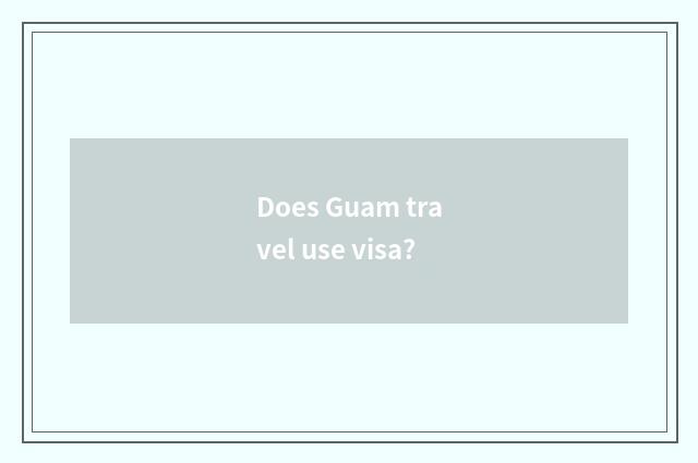 Does Guam travel use visa?