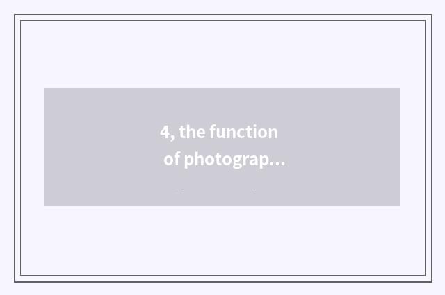 4, the function of photography?