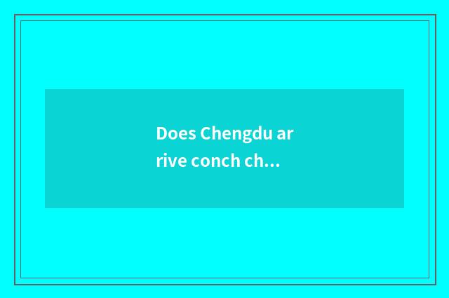 Does Chengdu arrive conch channel which circuitry height above sea level is low?