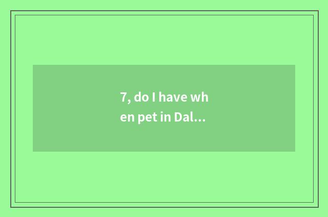 7, do I have when pet in Dali temple 2?