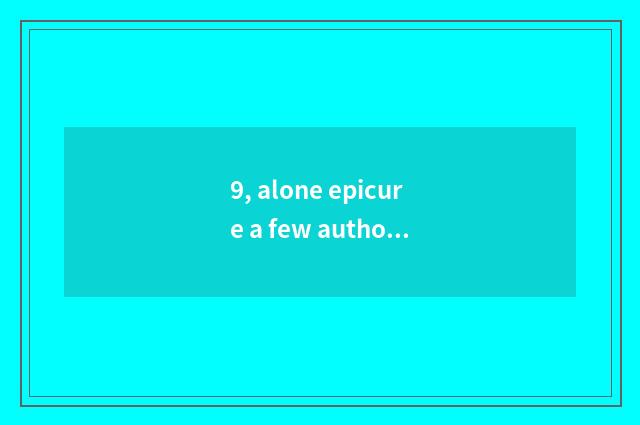 9, alone epicure a few authors?