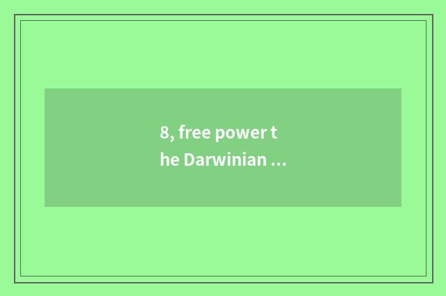 8, free power the Darwinian ability in caricature?