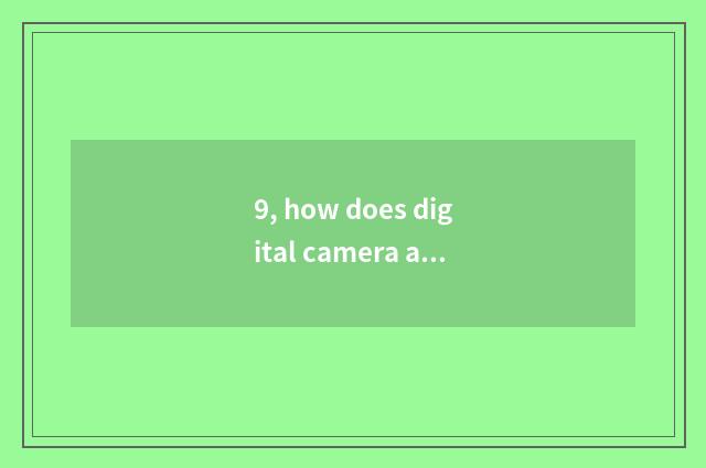 9, how does digital camera adjust?