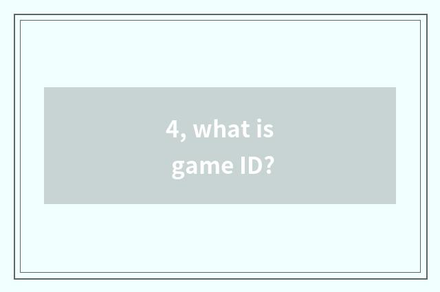 4, what is game ID?