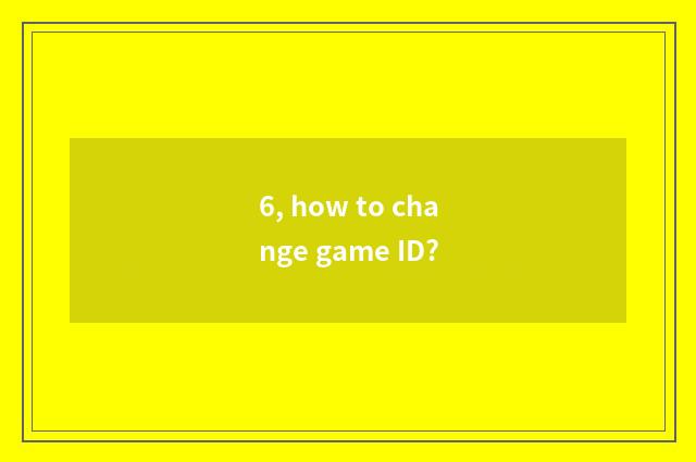 6, how to change game ID?