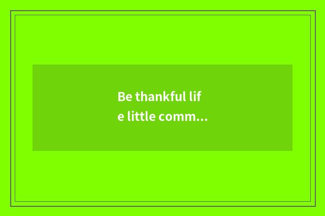 Be thankful life little common sense?