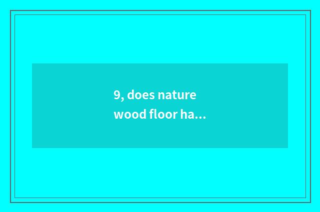 9, does nature wood floor have formaldehyde?